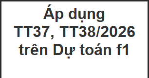 Áp dụng giá nhân công, ca máy theo 37/2026/TT-BXD vào bộ định mức 38/2026/TT-BXD trên Dự toán f1